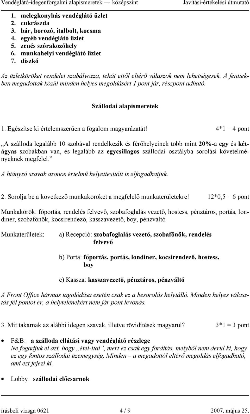 Szállodai alapismeretek 1. Egészítse ki értelemszerűen a fogalom magyarázatát!