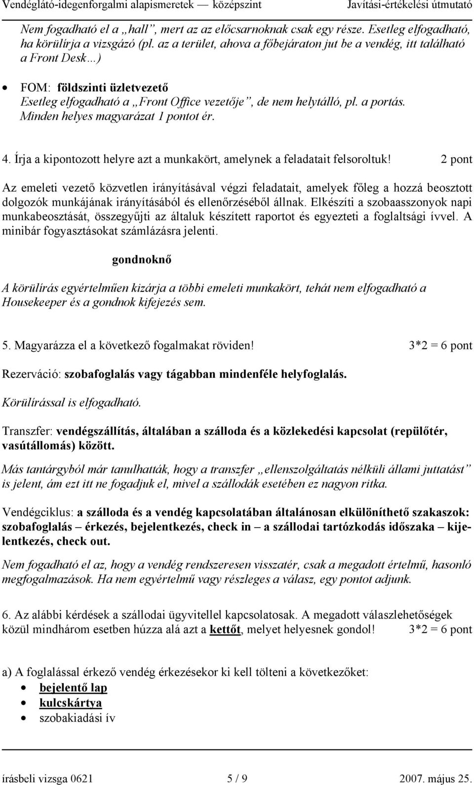 Minden helyes magyarázat 1 pontot ér. 4. Írja a kipontozott helyre azt a munkakört, amelynek a feladatait felsoroltuk!