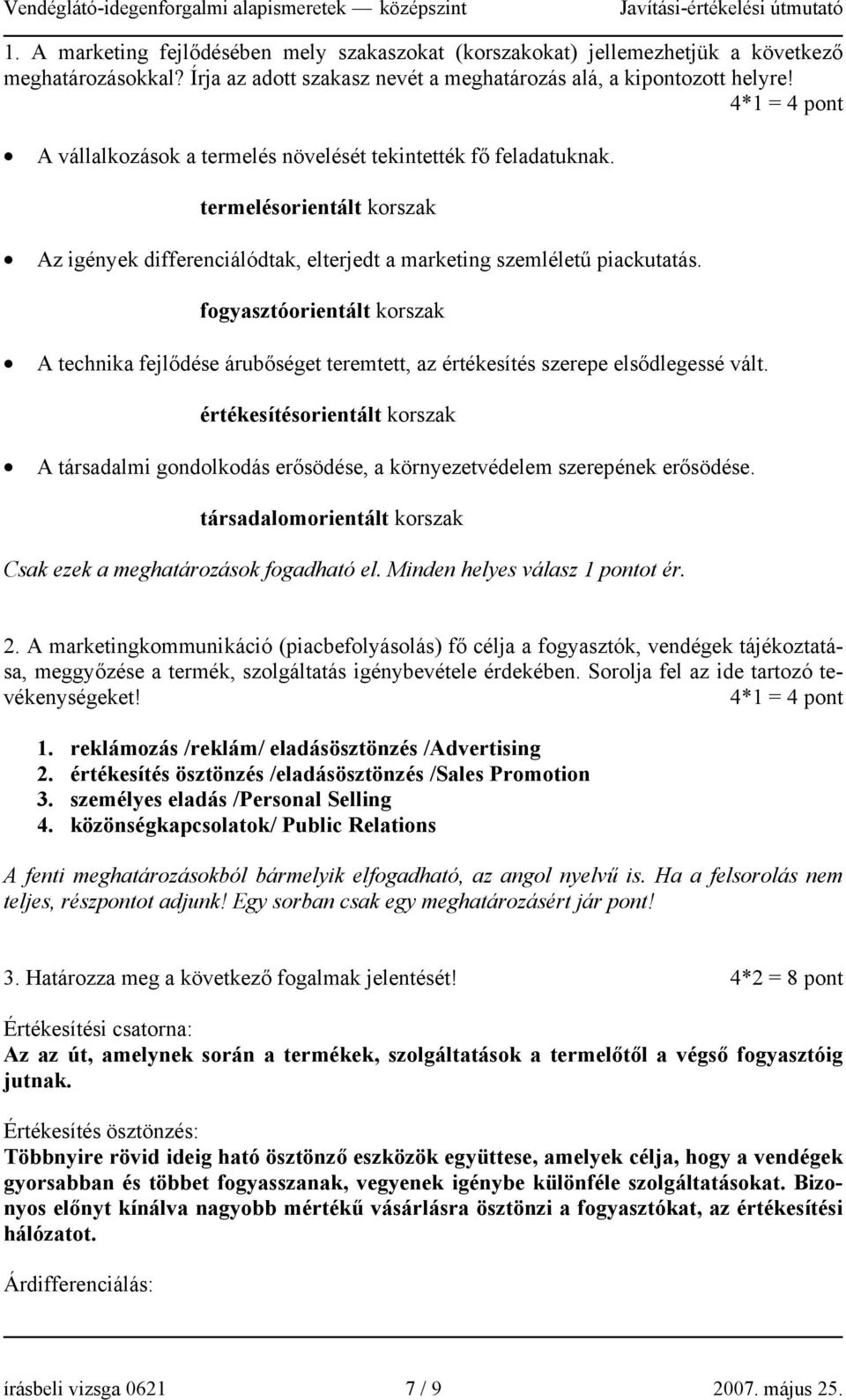 fogyasztóorientált korszak A technika fejlődése árubőséget teremtett, az értékesítés szerepe elsődlegessé vált.