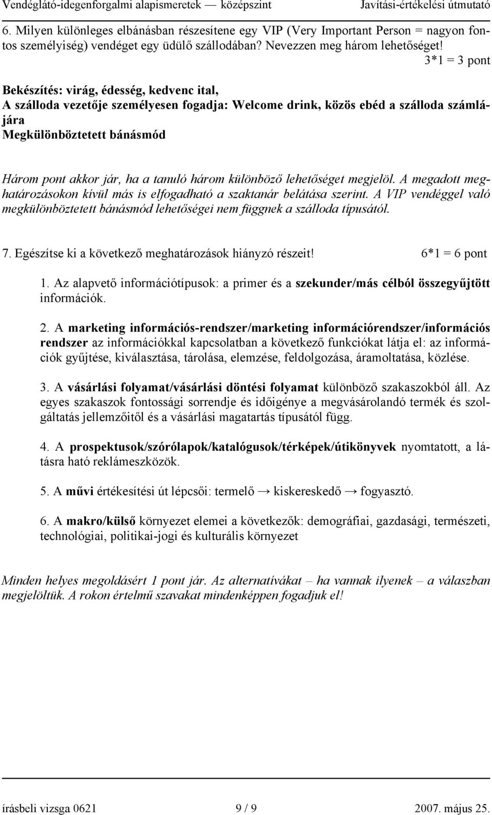 tanuló három különböző lehetőséget megjelöl. A megadott meghatározásokon kívül más is elfogadható a szaktanár belátása szerint.