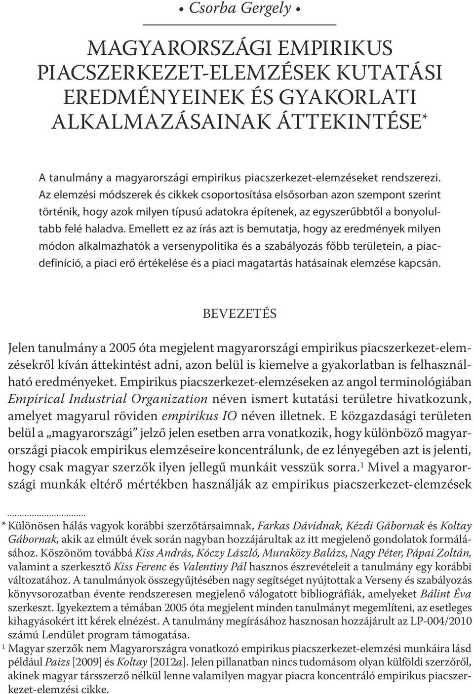 Emellett ez az írás azt is bemutatja, hogy az eredmények milyen módon alkalmazhatók a versenypolitika és a szabályozás főbb területein, a piacdefiníció, a piaci erő értékelése és a piaci magatartás