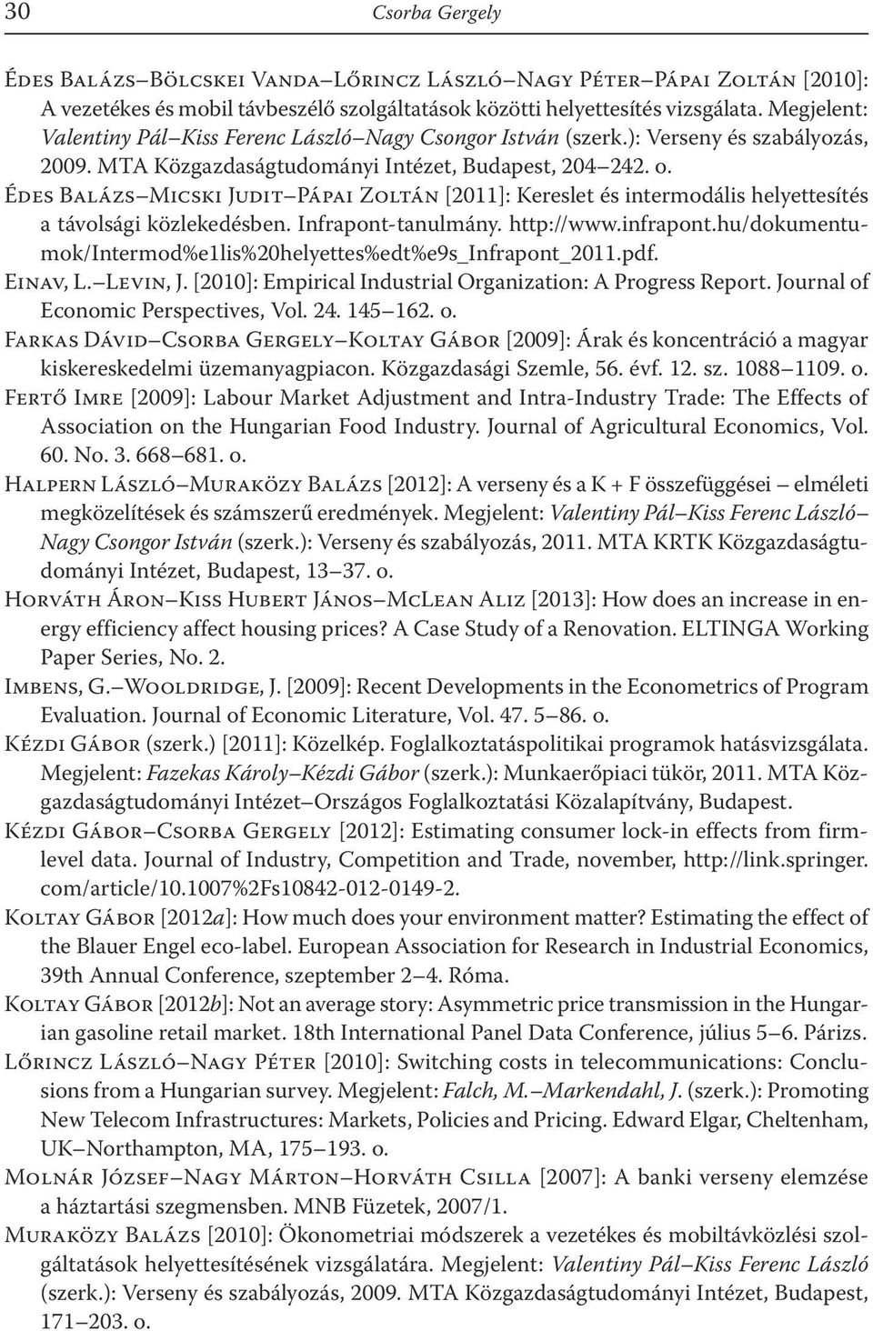 Édes Balázs Micski Judit Pápai Zoltán [2011]: Kereslet és intermodális helyettesítés a távolsági közlekedésben. Infrapont-tanulmány. http://www.infrapont.