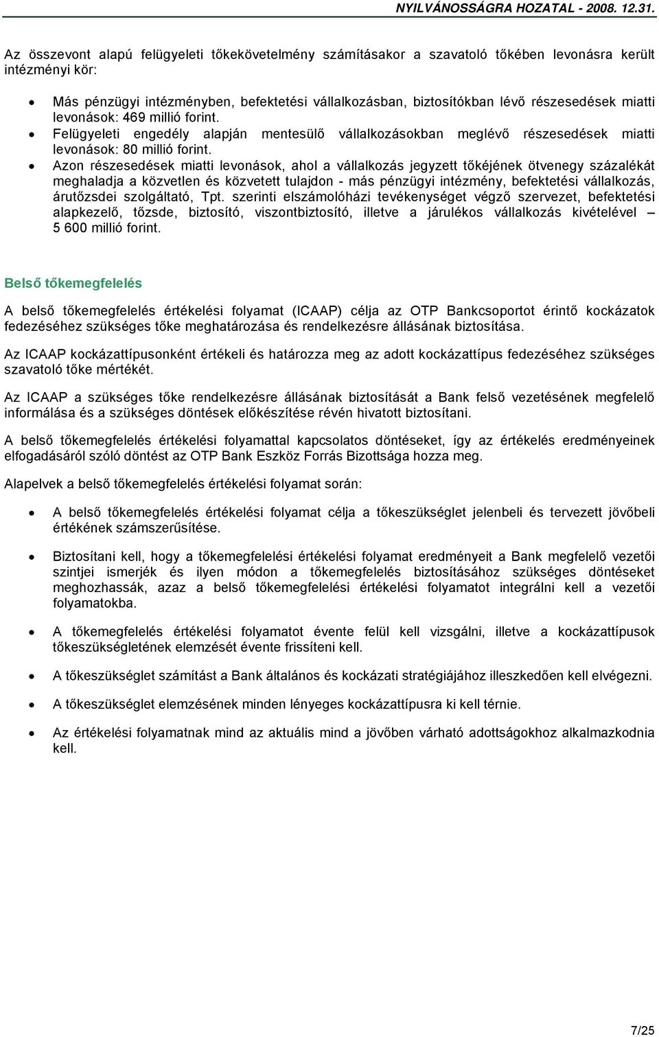 Azon részesedések miatti levonások, ahol a vállalkozás jegyzett tőkéjének ötvenegy százalékát meghaladja a közvetlen és közvetett tulajdon - más pénzügyi intézmény, befektetési vállalkozás,