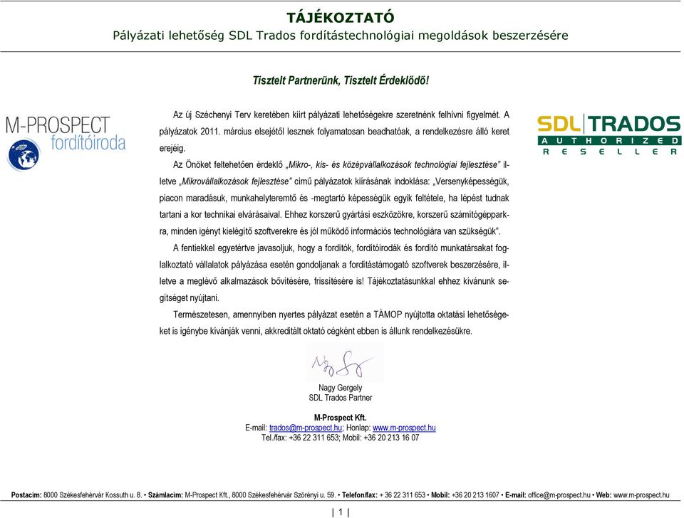 Az Önöket feltehetően érdeklő Mikro-, kis- és középvállalkozások technológiai fejlesztése illetve Mikrovállalkozások fejlesztése című pályázatok kiírásának indoklása: Versenyképességük, piacon