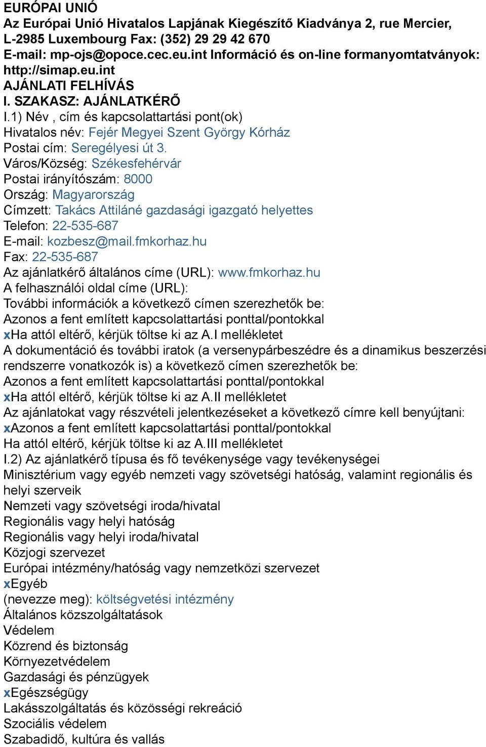 1) Név, cím és kapcsolattartási pont(ok) Hivatalos név: Fejér Megyei Szent György Kórház Postai cím: Seregélyesi út 3.