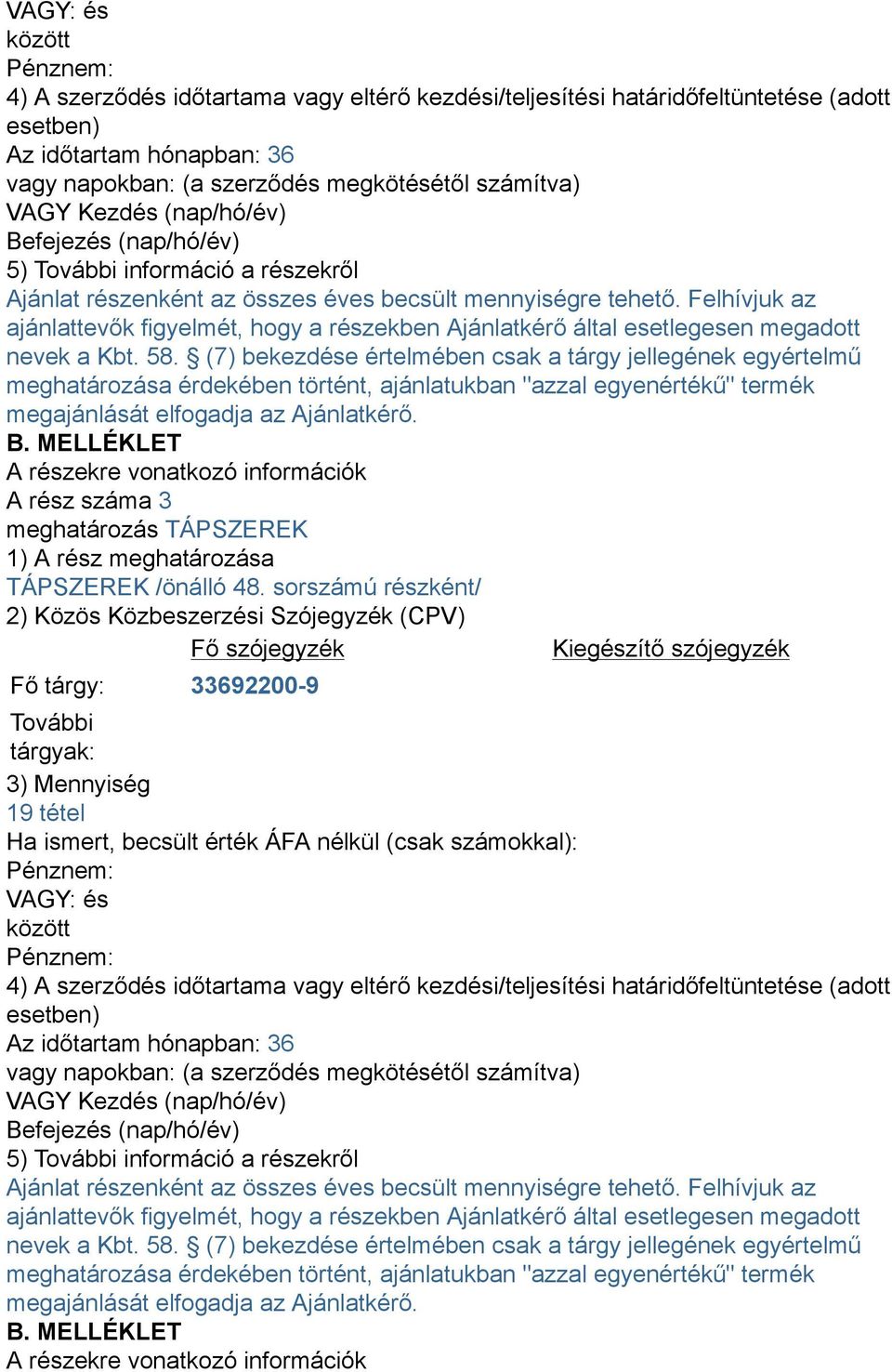 Felhívjuk az ajánlattevők figyelmét, hogy a részekben Ajánlatkérő által esetlegesen megadott nevek a Kbt. 58.