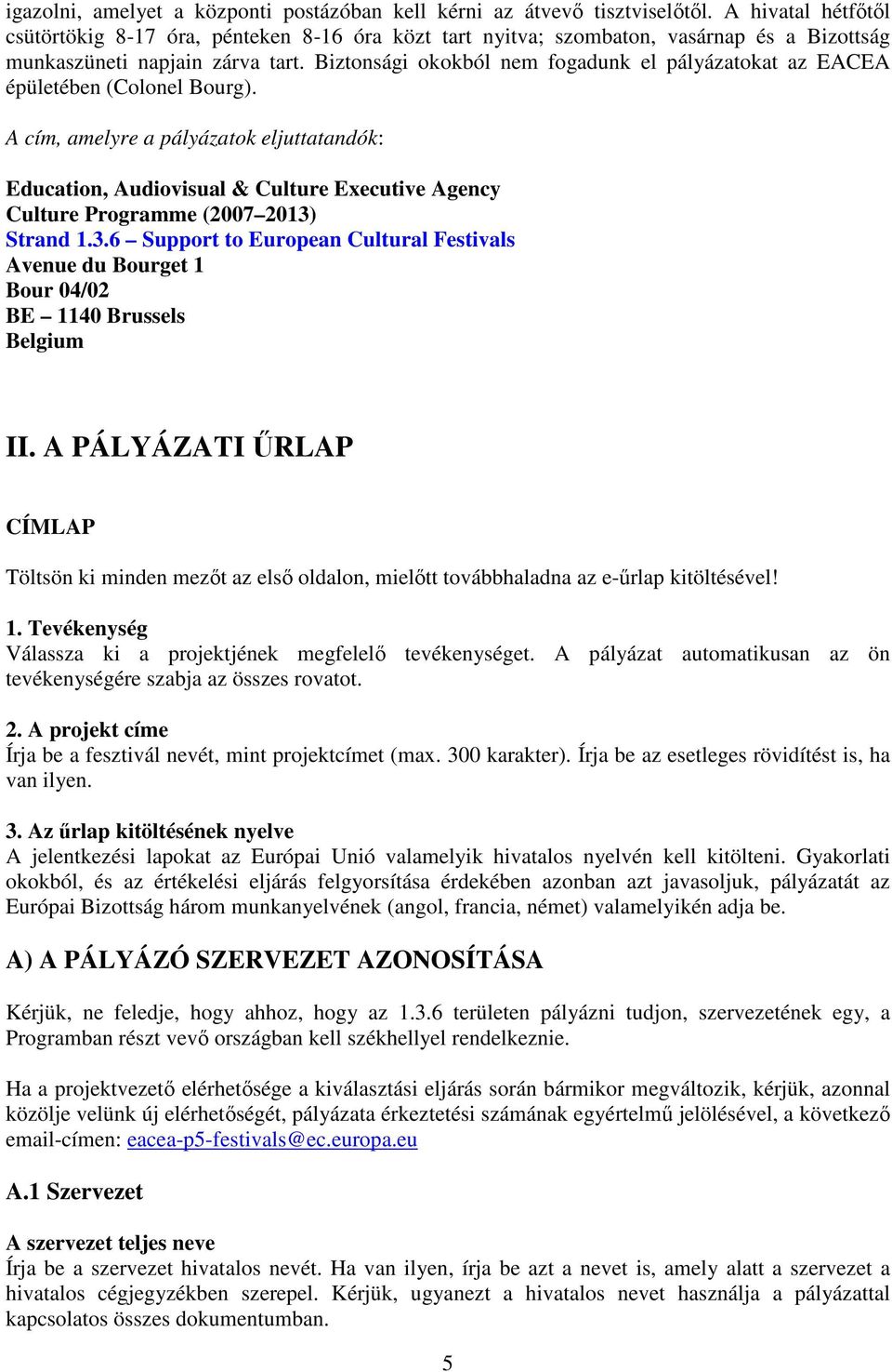 Biztonsági okokból nem fogadunk el pályázatokat az EACEA épületében (Colonel Bourg).