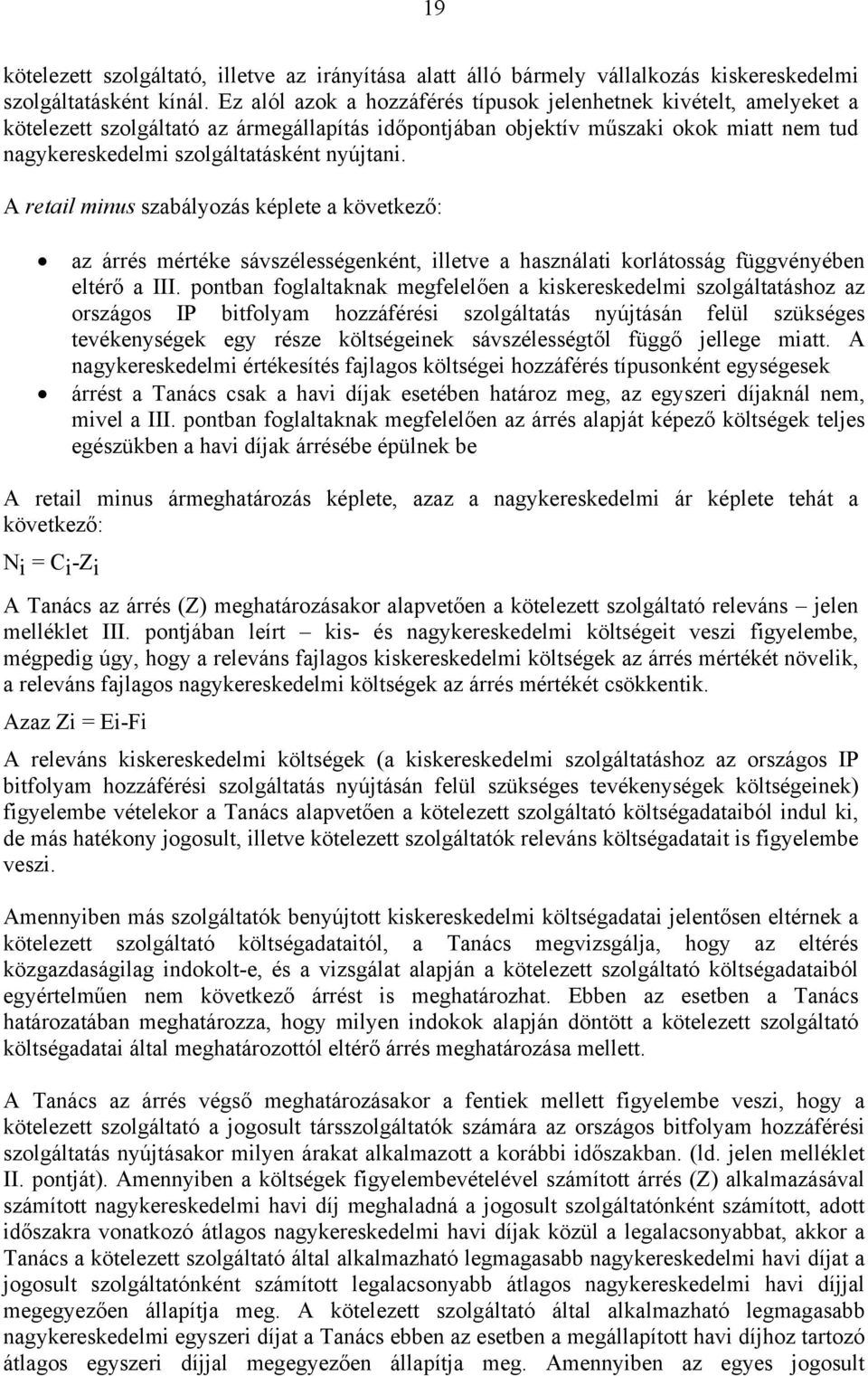 nyújtani. A retail minus szabályozás képlete a következő: az árrés mértéke sávszélességenként, illetve a használati korlátosság függvényében eltérő a III.