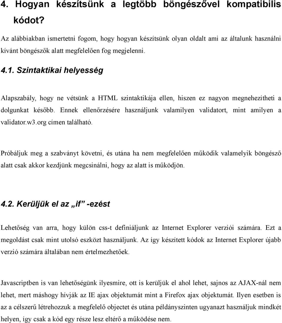 Szintaktikai helyesség Alapszabály, hogy ne vétsünk a HTML szintaktikája ellen, hiszen ez nagyon megnehezítheti a dolgunkat később.