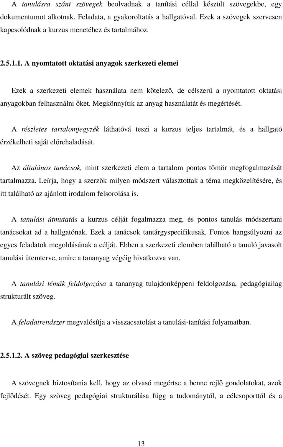 1. A nyomtatott oktatási anyagok szerkezeti elemei Ezek a szerkezeti elemek használata nem kötelezı, de célszerő a nyomtatott oktatási anyagokban felhasználni ıket.