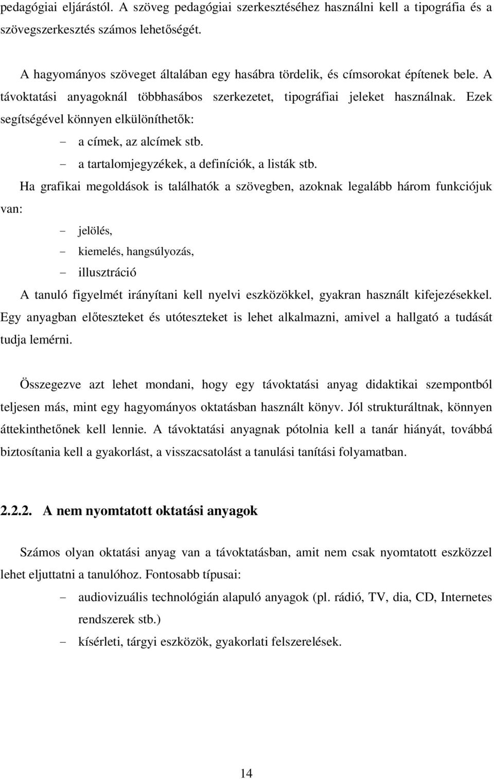 Ezek segítségével könnyen elkülöníthetık: - a címek, az alcímek stb. - a tartalomjegyzékek, a definíciók, a listák stb.