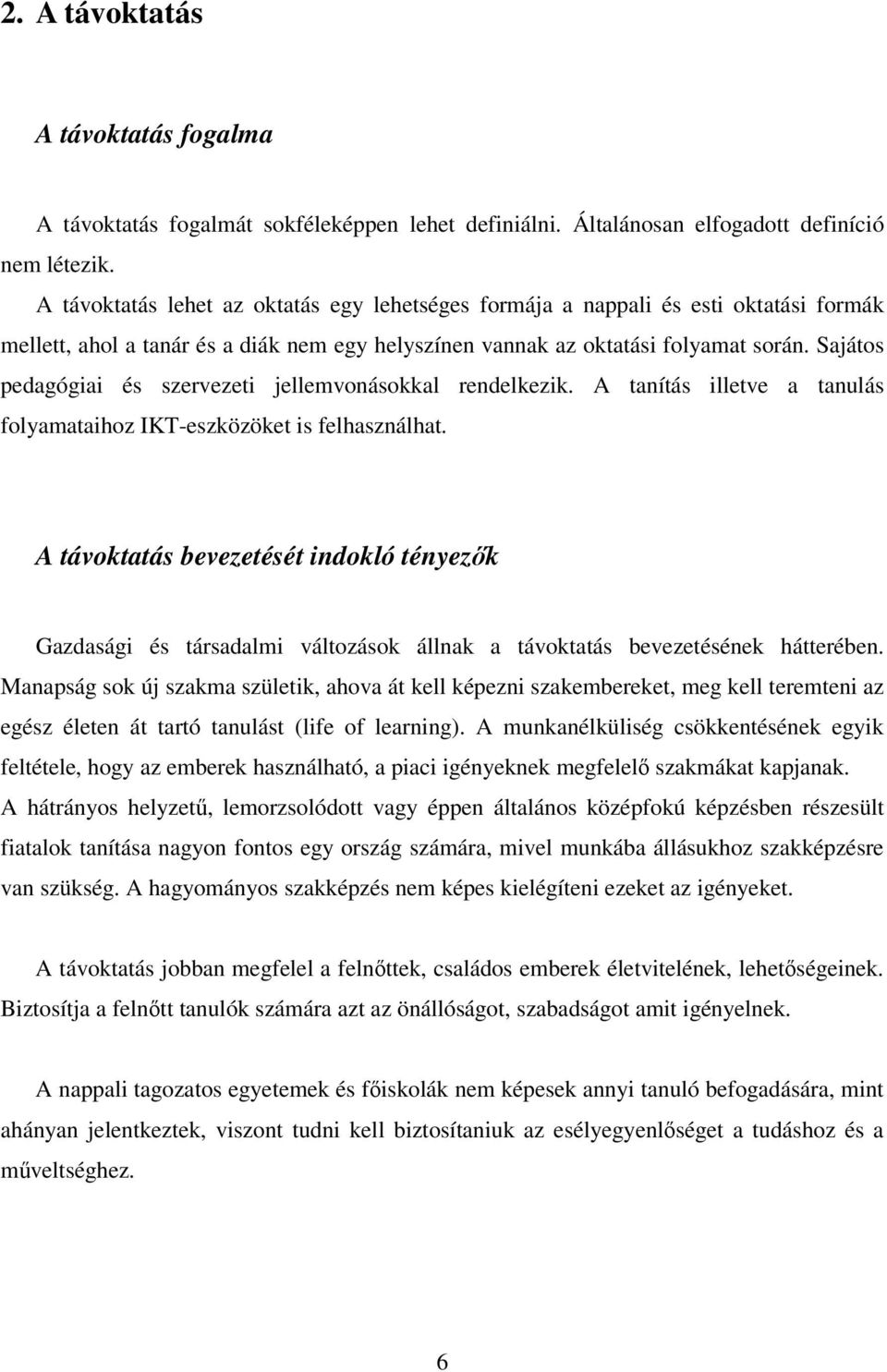 Sajátos pedagógiai és szervezeti jellemvonásokkal rendelkezik. A tanítás illetve a tanulás folyamataihoz IKT-eszközöket is felhasználhat.