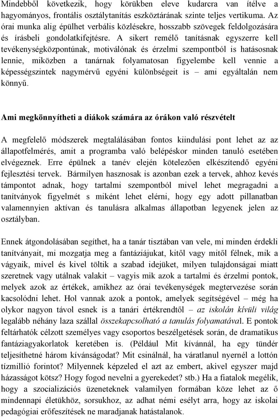 A sikert remélő tanításnak egyszerre kell tevékenységközpontúnak, motiválónak és érzelmi szempontból is hatásosnak lennie, miközben a tanárnak folyamatosan figyelembe kell vennie a képességszintek