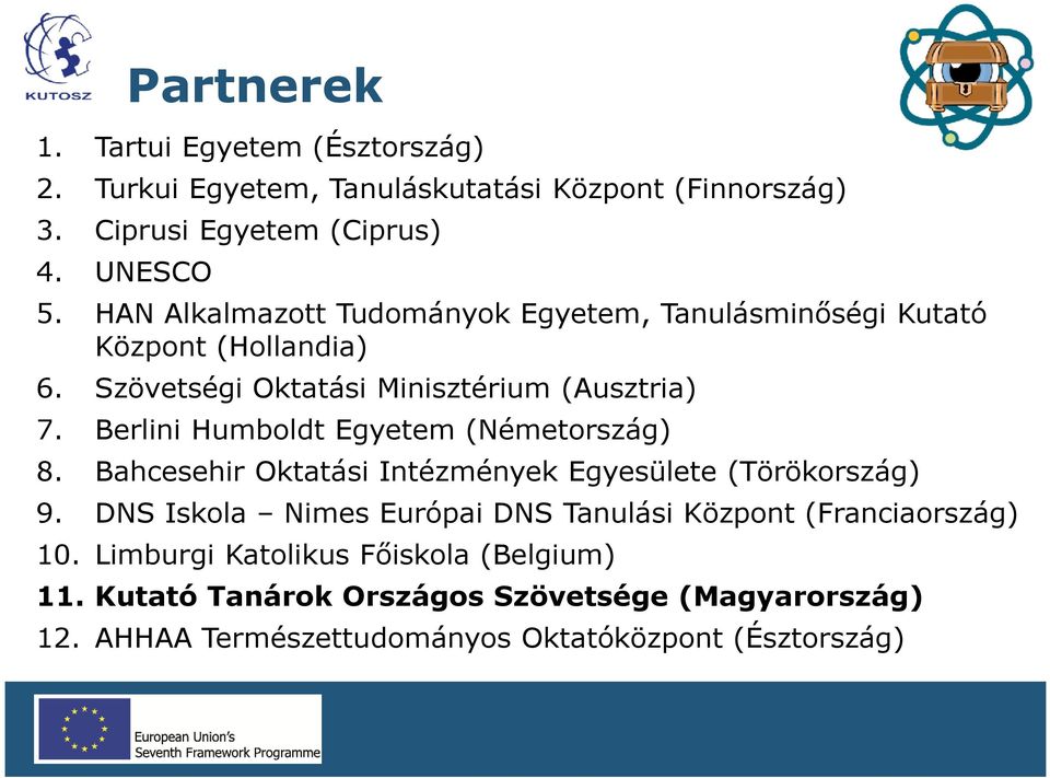 Berlini Humboldt Egyetem (Németország) 8. Bahcesehir Oktatási Intézmények Egyesülete (Törökország) 9.