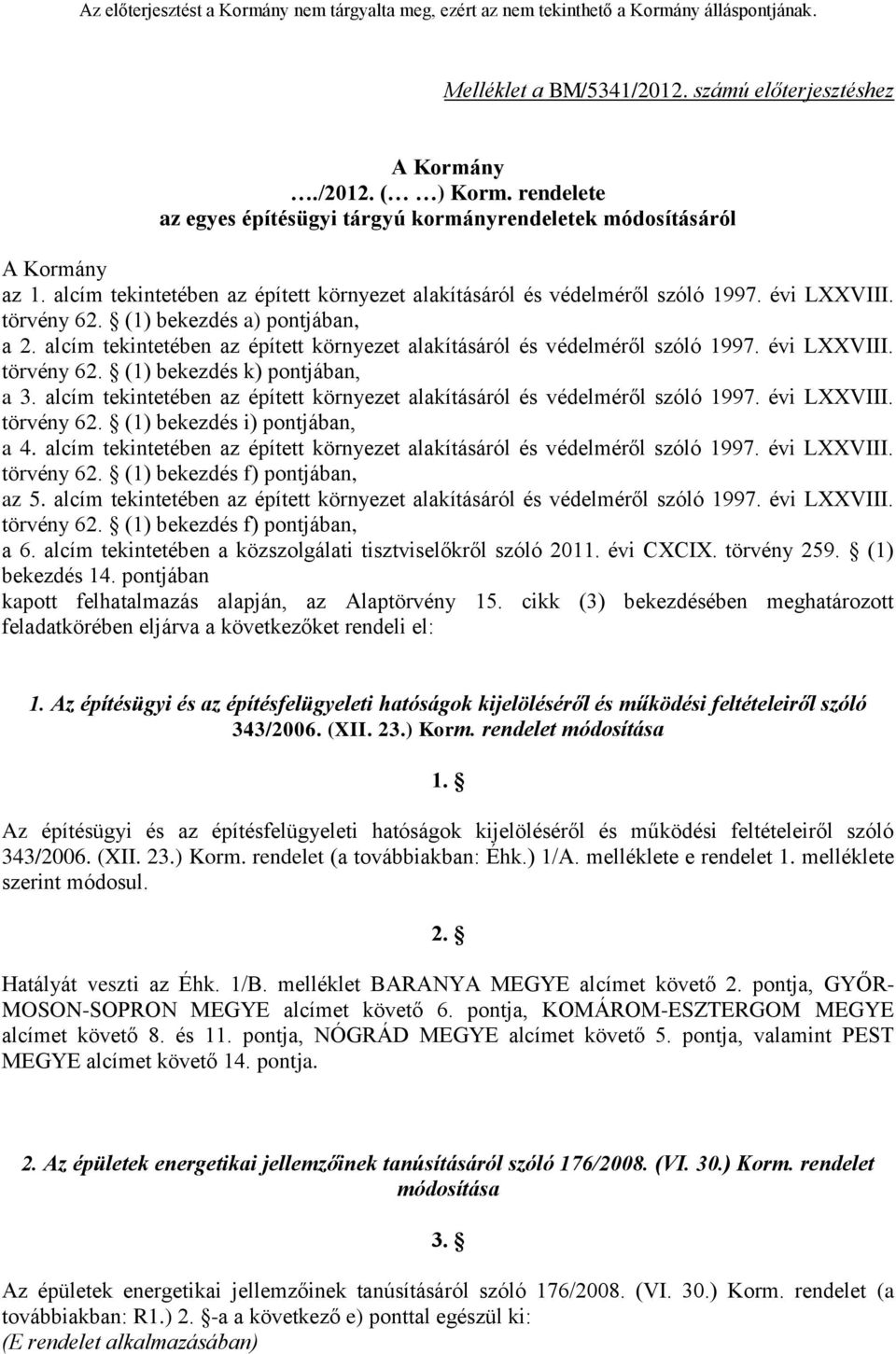 alcím tekintetében az épített környezet alakításáról és védelméről szóló 1997. évi LXXVIII. törvény 62. (1) bekezdés k) pontjában, a 3.