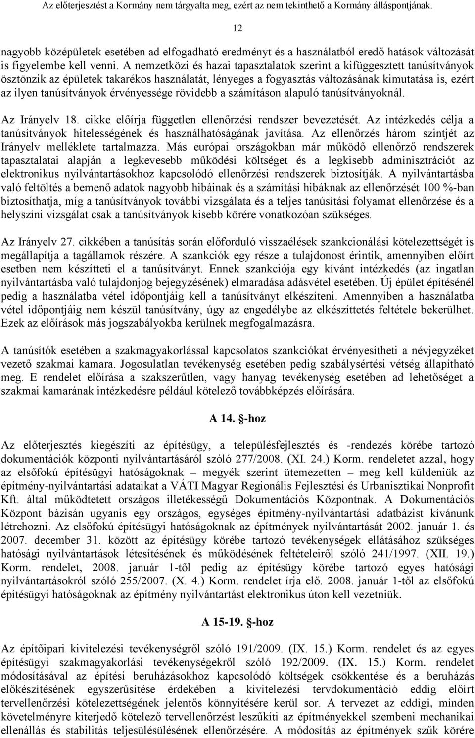 érvényessége rövidebb a számításon alapuló tanúsítványoknál. Az Irányelv 18. cikke előírja független ellenőrzési rendszer bevezetését.