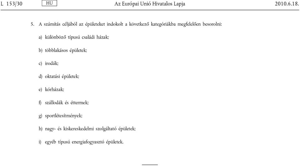 különböző típusú családi házak; b) többlakásos épületek; c) irodák; d) oktatási épületek; e)