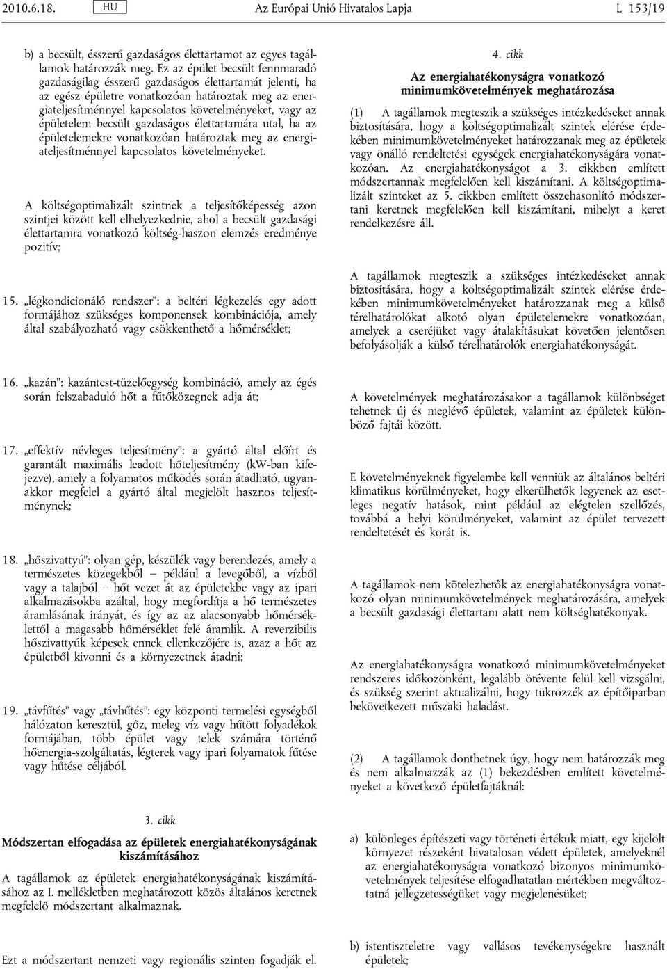 épületelem becsült gazdaságos élettartamára utal, ha az épületelemekre vonatkozóan határoztak meg az energiateljesítménnyel kapcsolatos követelményeket.