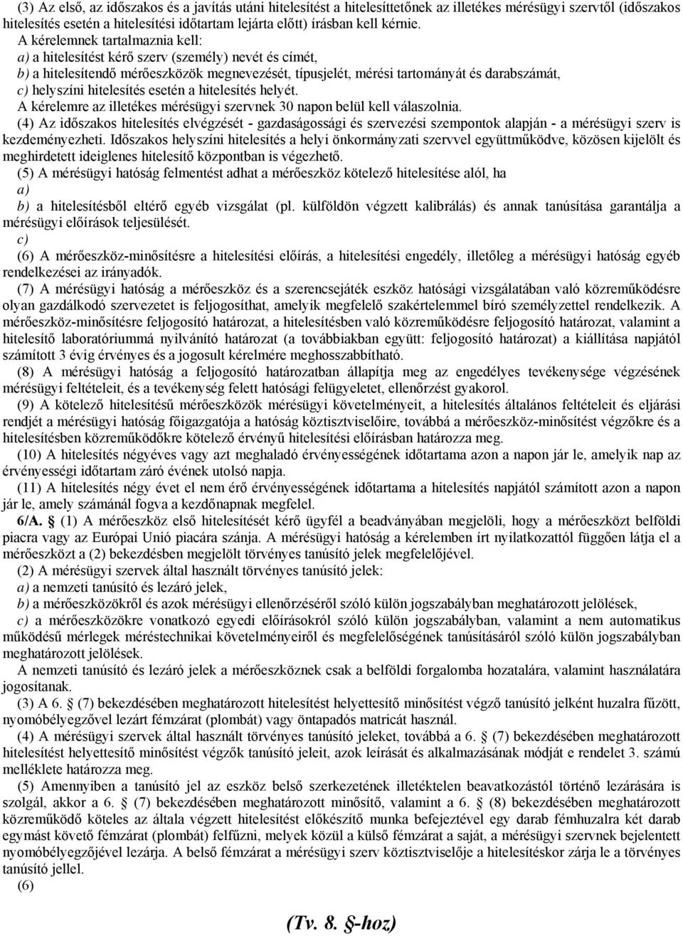 hitelesítés esetén a hitelesítés helyét. A kérelemre az illetékes mérésügyi szervnek 30 napon belül kell válaszolnia.