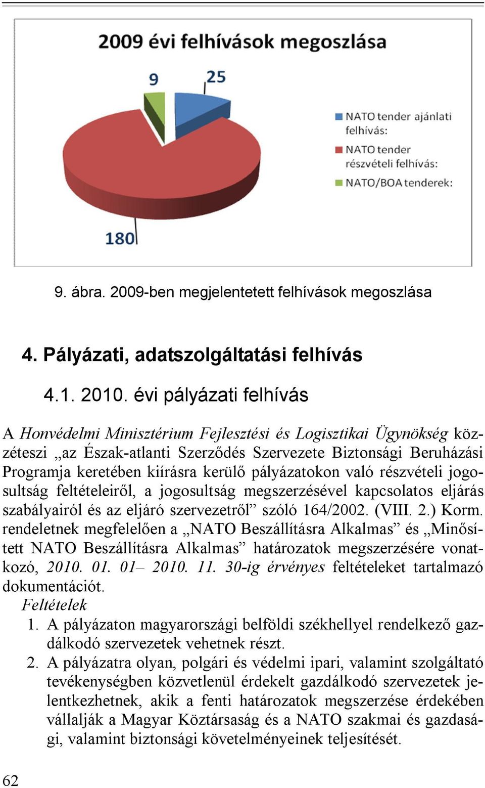 pályázatokon való részvételi jogosultság feltételeiről, a jogosultság megszerzésével kapcsolatos eljárás szabályairól és az eljáró szervezetről szóló 164/2002. (VIII. 2.) Korm.