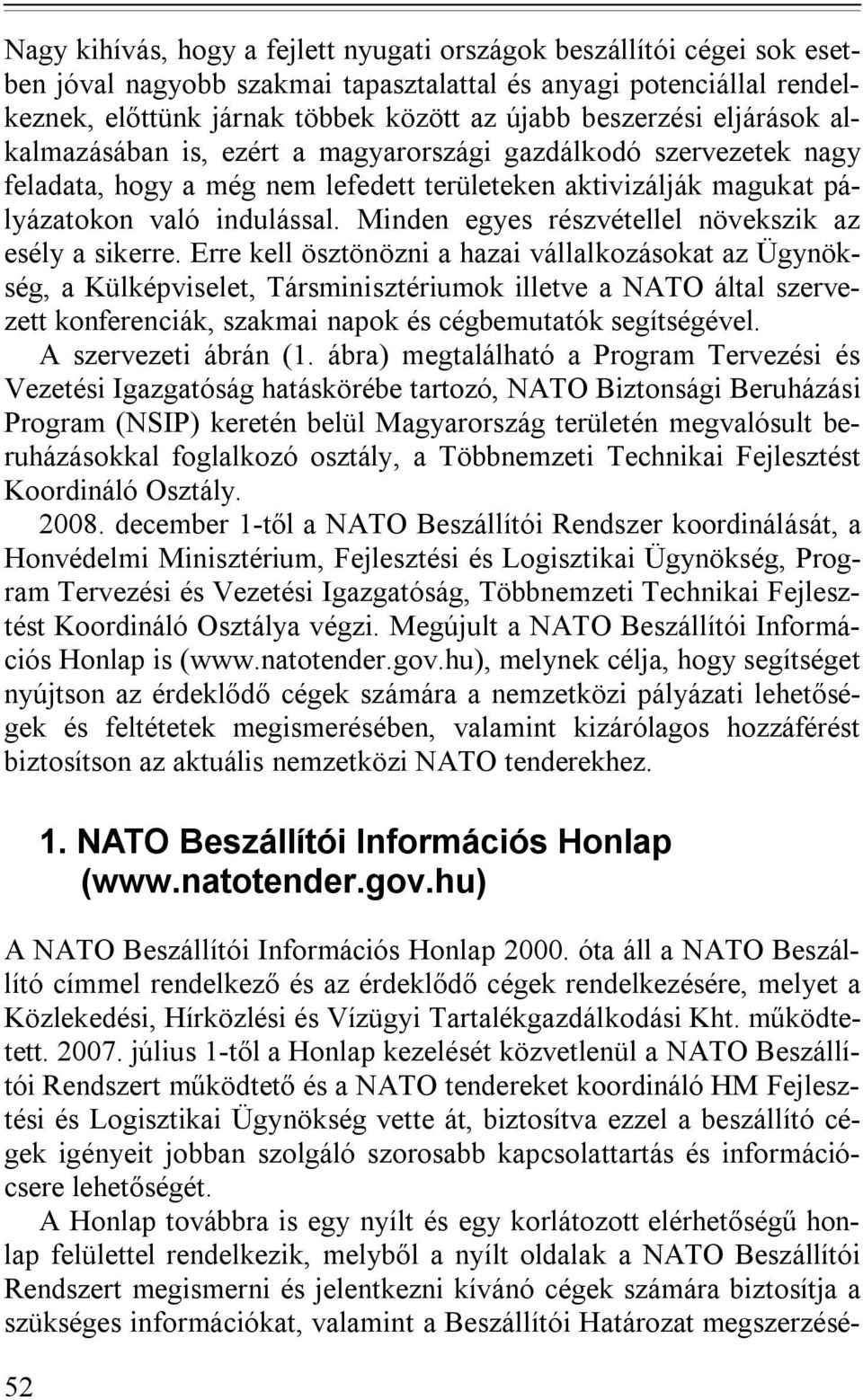 Minden egyes részvétellel növekszik az esély a sikerre.