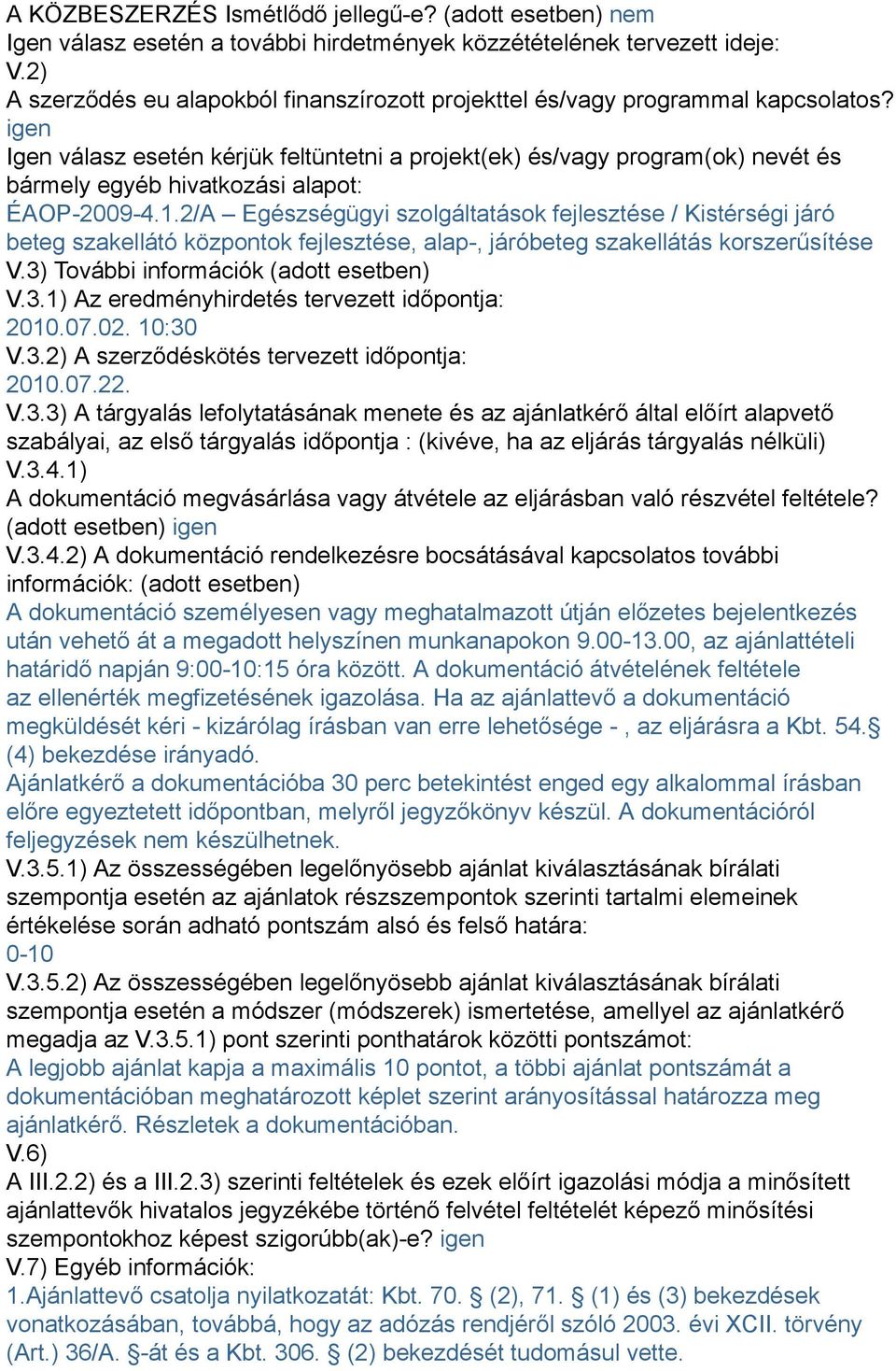 igen Igen válasz esetén kérjük feltüntetni a projekt(ek) és/vagy program(ok) nevét és bármely egyéb hivatkozási alapot: ÉAOP-2009-4.1.