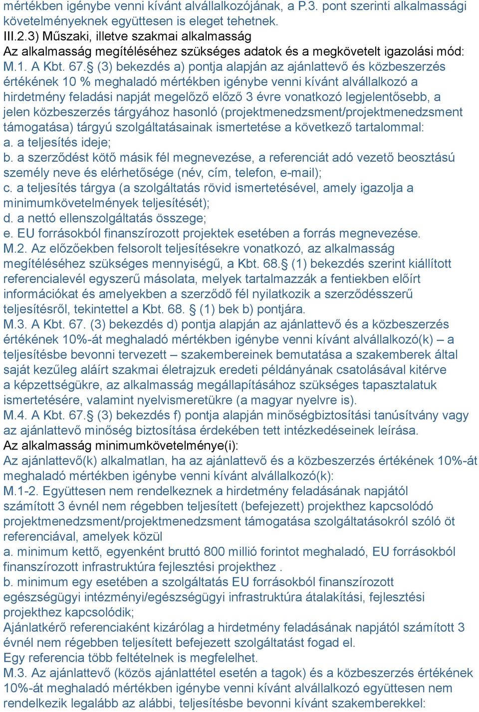 (3) bekezdés a) pontja alapján az ajánlattevő és közbeszerzés értékének 10 % meghaladó mértékben igénybe venni kívánt alvállalkozó a hirdetmény feladási napját megelőző előző 3 évre vonatkozó