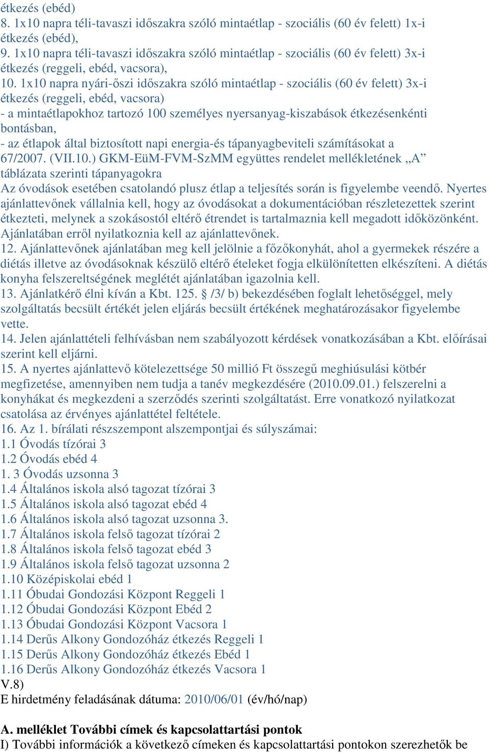 1x10 napra nyári-ıszi idıszakra szóló mintaétlap - szociális (60 év felett) 3x-i étkezés (reggeli, ebéd, vacsora) - a mintaétlapokhoz tartozó 100 személyes nyersanyag-kiszabások étkezésenkénti