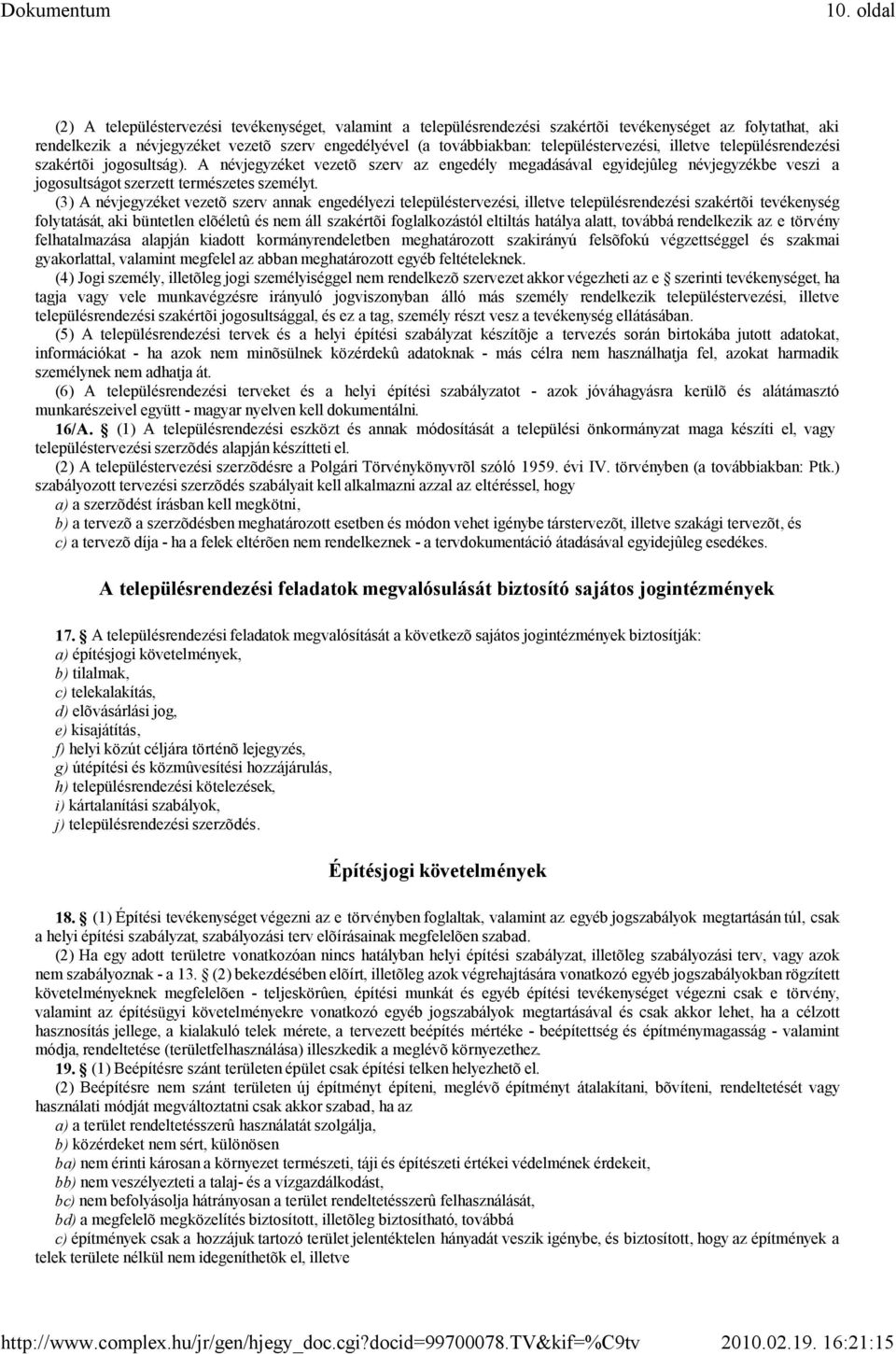 (3) A névjegyzéket vezetõ szerv annak engedélyezi településtervezési, illetve településrendezési szakértõi tevékenység folytatását, aki büntetlen elõéletû és nem áll szakértõi foglalkozástól eltiltás