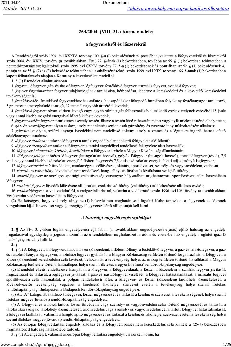 (1) bekezdése tekintetében a nemzetbiztonsági szolgálatokról szóló 1995. évi CXXV. törvény 77. -a (1) bekezdésének b) pontjában, az 52. (1) bekezdésének d) pontja és az 55.