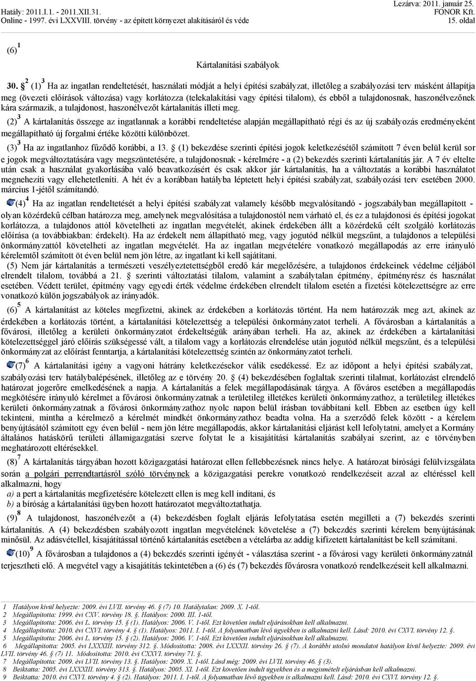 vagy építési tilalom), és ebből a tulajdonosnak, haszonélvezőnek kára származik, a tulajdonost, haszonélvezőt kártalanítás illeti meg.