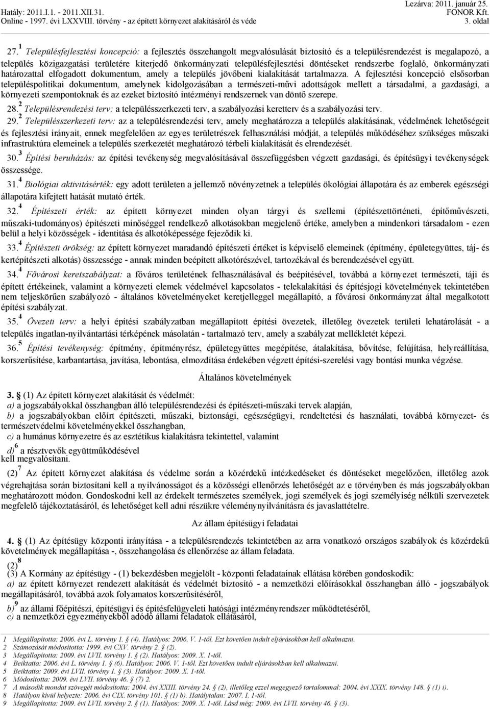 településfejlesztési döntéseket rendszerbe foglaló, önkormányzati határozattal elfogadott dokumentum, amely a település jövőbeni kialakítását tartalmazza.