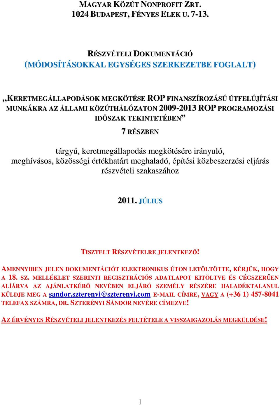 IDŐSZAK TEKINTETÉBEN 7 RÉSZBEN tárgyú, keretmegállapodás megkötésére irányuló, meghívásos, közösségi értékhatárt meghaladó, építési közbeszerzési eljárás részvételi szakaszához 2011.