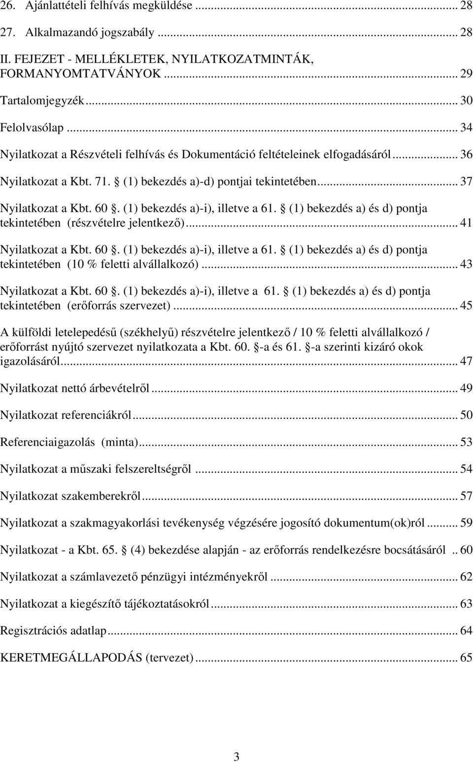 (1) bekezdés a)-i), illetve a 61. (1) bekezdés a) és d) pontja tekintetében (részvételre jelentkező)... 41 Nyilatkozat a Kbt. 60. (1) bekezdés a)-i), illetve a 61.