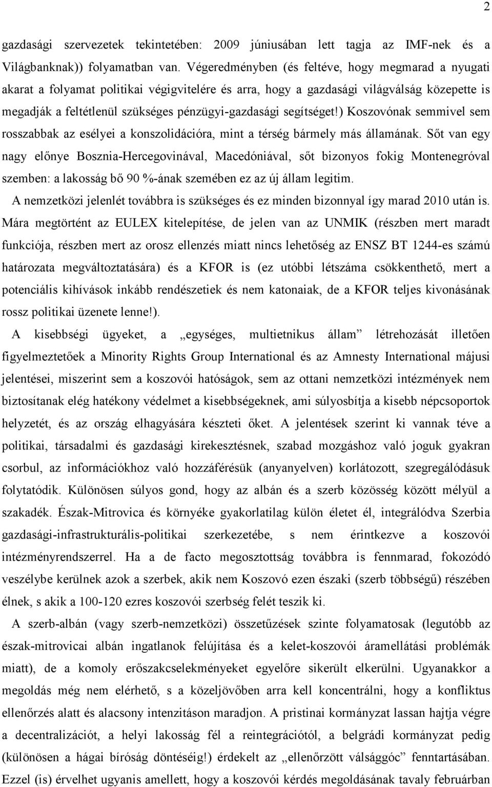 segítséget!) Koszovónak semmivel sem rosszabbak az esélyei a konszolidációra, mint a térség bármely más államának.