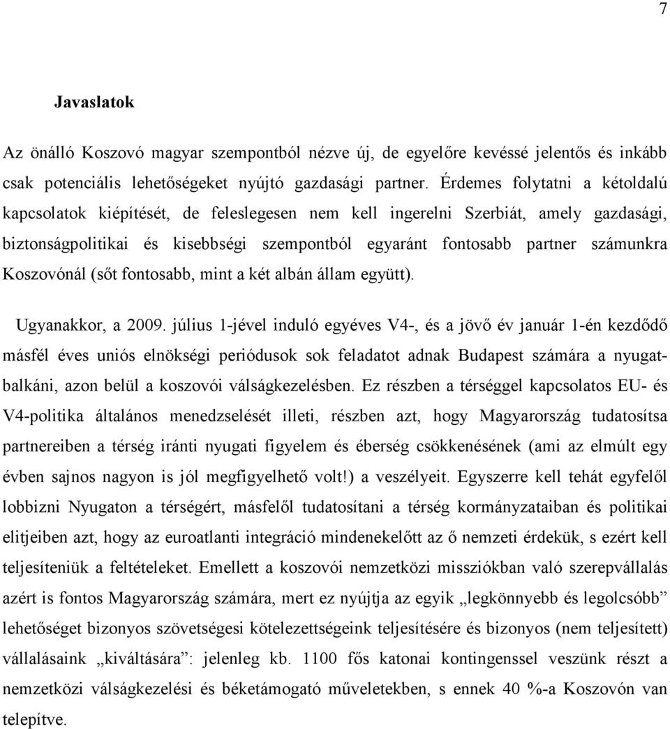 Koszovónál (sıt fontosabb, mint a két albán állam együtt). Ugyanakkor, a 2009.