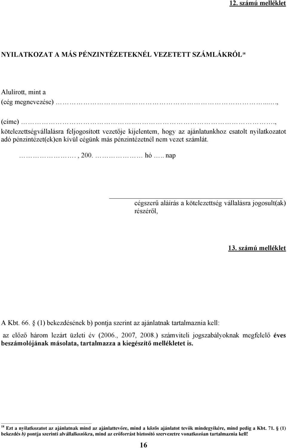 . nap cégszerű aláírás a kötelezettség vállalásra jogosult(ak) részéről, 13. számú melléklet A Kbt. 66.