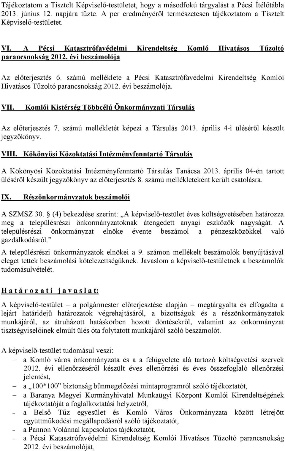 évi beszámolója Az előterjesztés 6. számú melléklete a Pécsi Katasztrófavédelmi Kirendeltség Komlói Hivatásos Tűzoltó parancsnokság 2012. évi beszámolója. VII.