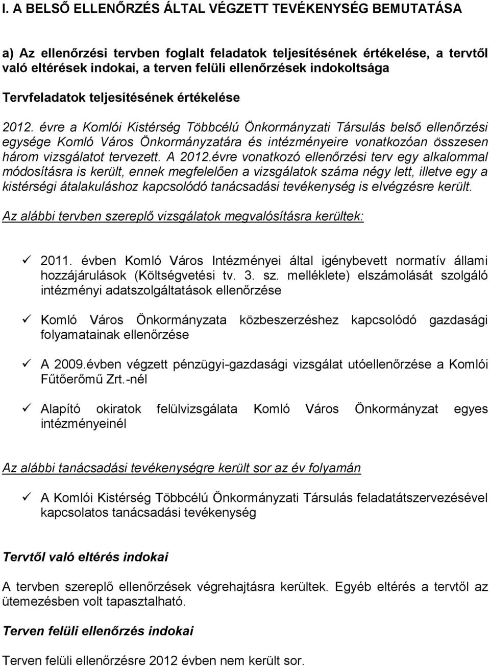 évre a Komlói Kistérség Többcélú Önkormányzati Társulás belső ellenőrzési egysége Komló Város Önkormányzatára és intézményeire vonatkozóan összesen három vizsgálatot tervezett. A 2012.