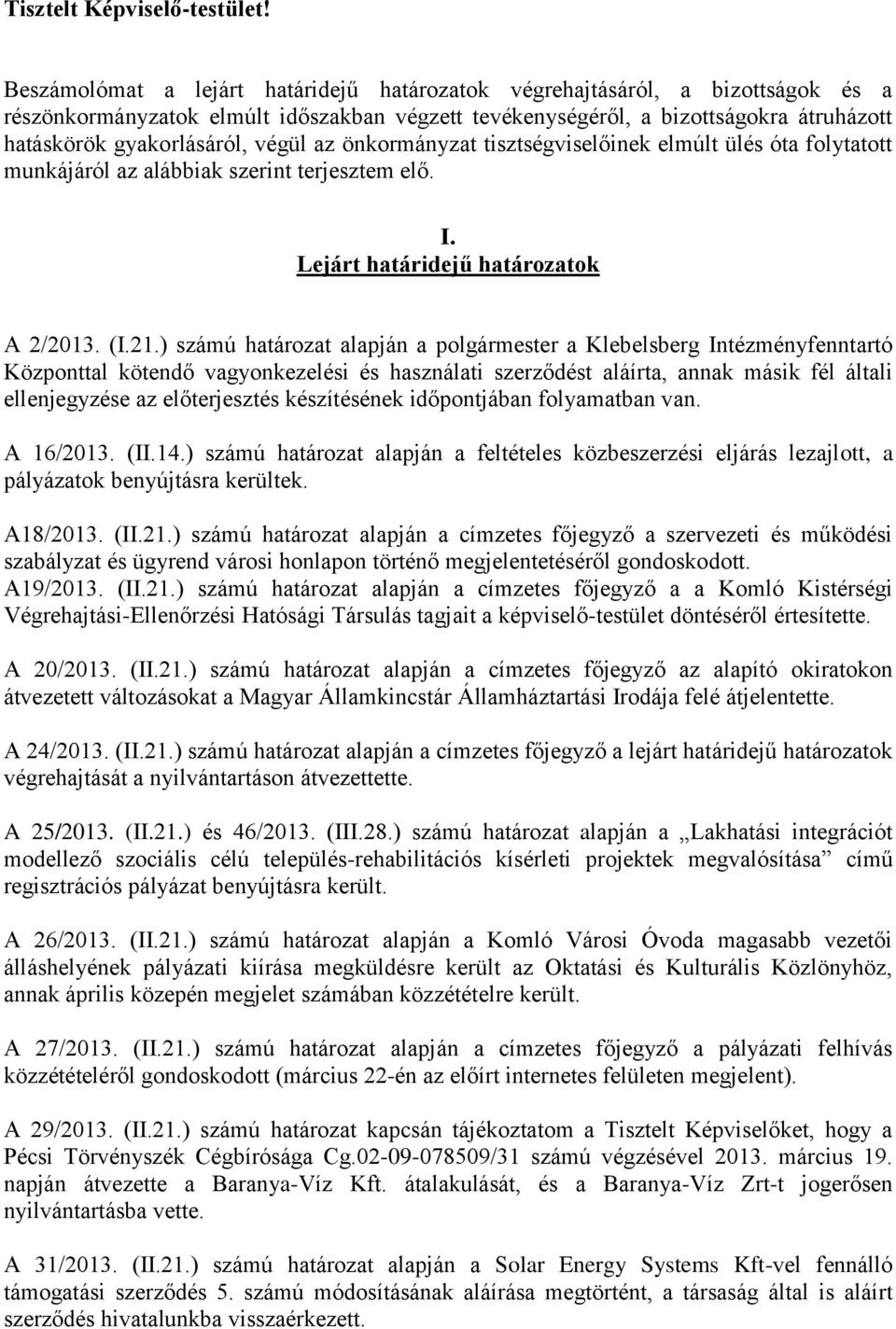 végül az önkormányzat tisztségviselőinek elmúlt ülés óta folytatott munkájáról az alábbiak szerint terjesztem elő. I. Lejárt határidejű határozatok A 2/2013. (I.21.