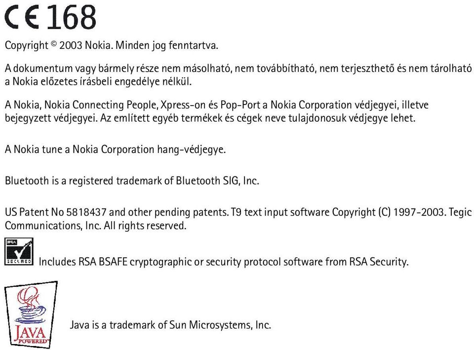 A Nokia tune a Nokia Corporation hang-védjegye. Bluetooth is a registered trademark of Bluetooth SIG, Inc. US Patent No 5818437 and other pending patents.