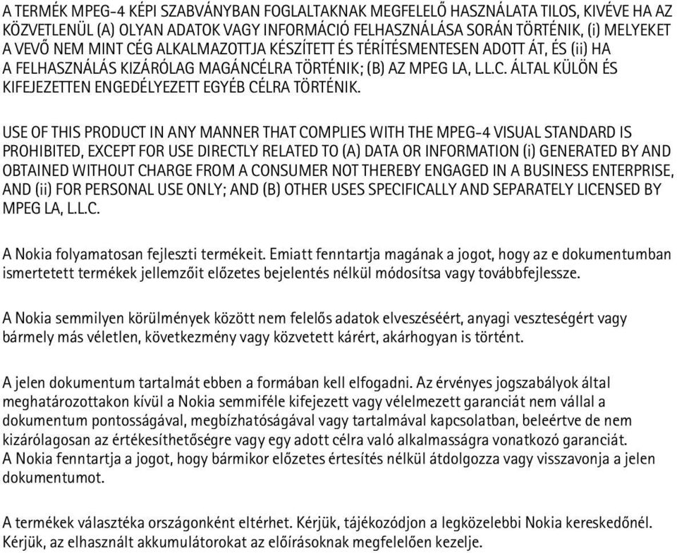 USE OF THIS PRODUCT IN ANY MANNER THAT COMPLIES WITH THE MPEG-4 VISUAL STANDARD IS PROHIBITED, EXCEPT FOR USE DIRECTLY RELATED TO (A) DATA OR INFORMATION (i) GENERATED BY AND OBTAINED WITHOUT CHARGE