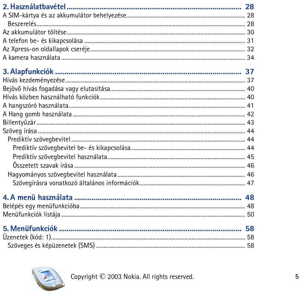 .. 41 A Hang gomb használata... 42 Billentyûzár... 43 Szöveg írása... 44 Prediktív szövegbevitel... 44 Prediktív szövegbevitel be- és kikapcsolása... 44 Prediktív szövegbevitel használata.
