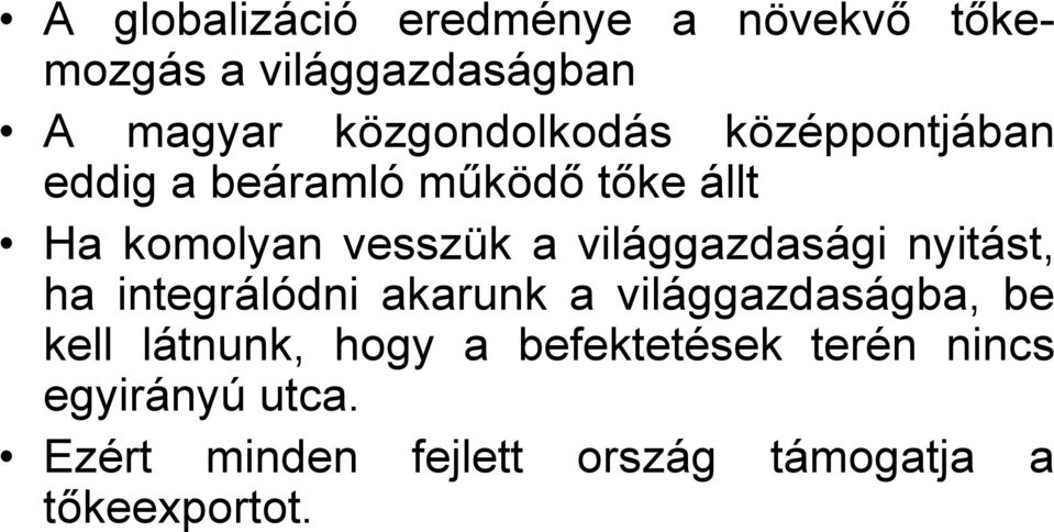 világgazdasági nyitást, ha integrálódni akarunk a világgazdaságba, be kell látnunk,