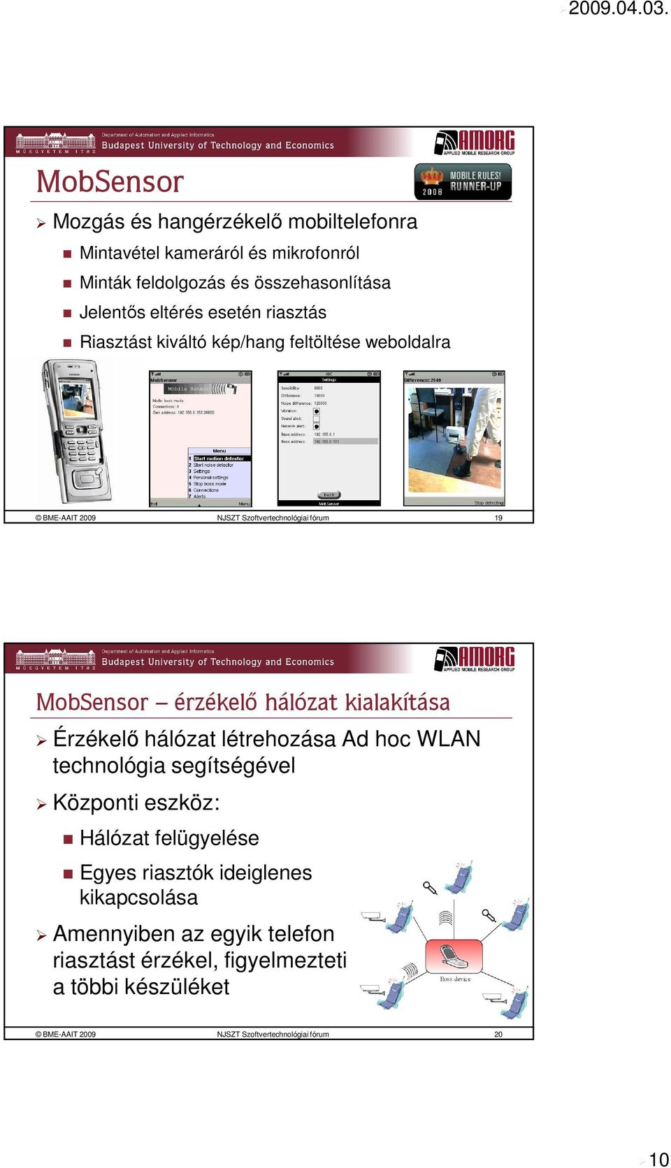 kialakítása Érzékelő hálózat létrehozása Ad hoc WLAN technológia segítségével Központi eszköz: Hálózat felügyelése Egyes riasztók ideiglenes