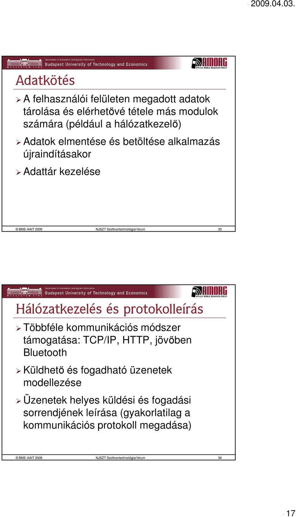 protokolleírás Többféle kommunikációs módszer támogatása: TCP/IP, HTTP, jövőben Bluetooth Küldhető és fogadható üzenetek modellezése