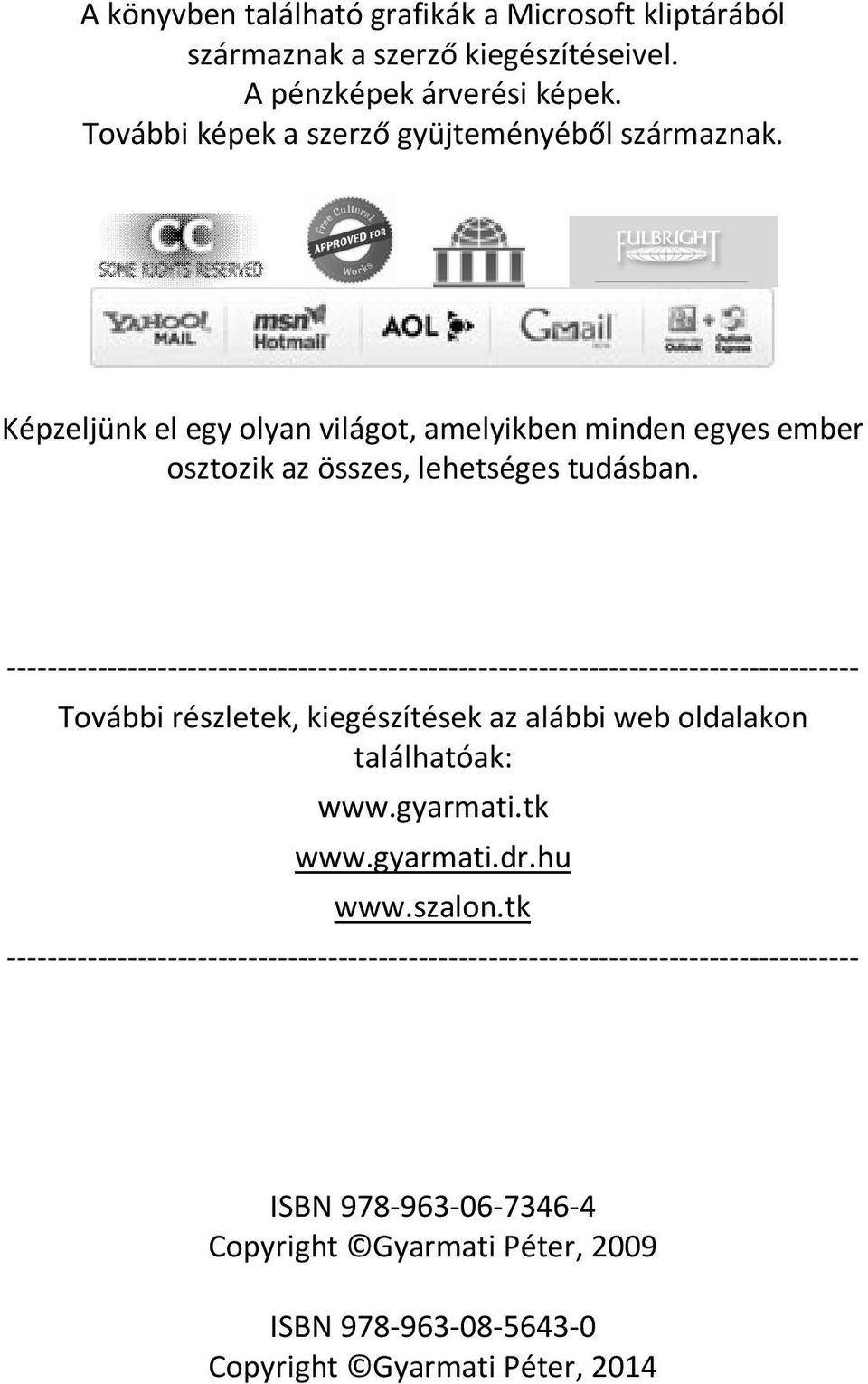 ------------------------------------------------------------------------------------- További részletek, kiegészítések az alábbi web oldalakon találhatóak: