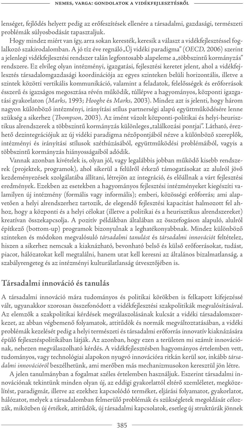 A jó tíz éve regnáló Új vidéki paradigma (OECD, 2006) szerint a jelenlegi vidékfejlesztési rendszer talán legfontosabb alapeleme a többszintű kormányzás rendszere.