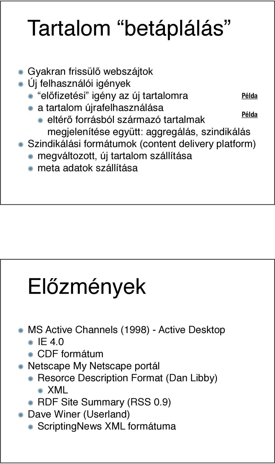 forrásból származó tartalmak megjelenítése együtt: aggregálás, szindikálás Szindikálási formátumok (content delivery platform)