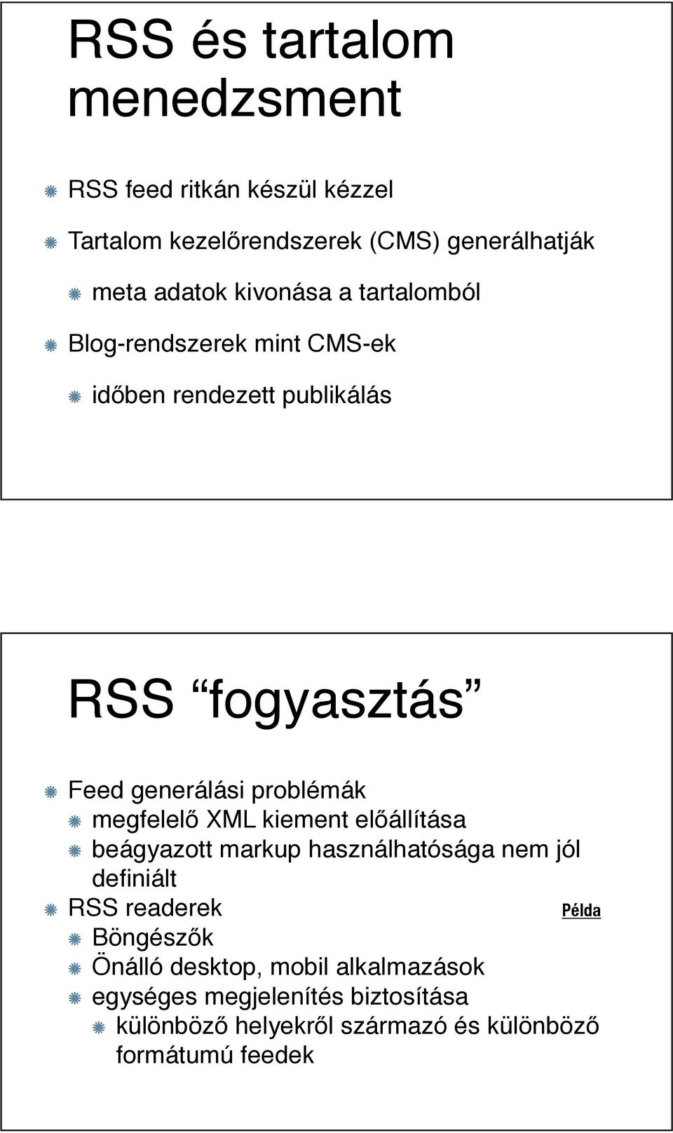 ben rendezett publikálás RSS fogyasztás Feed generálási problémák megfelel! XML kiement el!